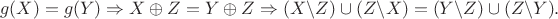 \[
g(X) = g(Y) \Rightarrow X \oplus Z = Y \oplus Z \Rightarrow (X\backslash Z) \cup (Z\backslash X) = (Y\backslash Z) \cup (Z\backslash Y).
\]