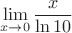 $$\lim\lmits_{x \to 0} \frac x {\ln{10}}$$