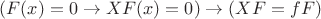 $(F(x)=0 \to XF(x)=0) \to (XF=fF)$