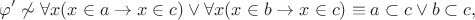 $$\varphi'\not\sim \forall x(x\in a\to x\in c)\vee\forall x(x\in b\to x\in c)\equiv a\subset c\vee b\subset c,$$