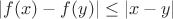 $|f(x)-f(y)|\leq |x-y|$