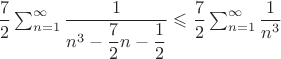 $\dfrac {7}{2}\sum^{\infty}_{n=1} \dfrac{1}{n^3-\dfrac{7}{2}n-\dfrac{1}{2}} \leqslant \dfrac{7}{2}\sum^{\infty}_{n=1} \dfrac{1}{n^3}$