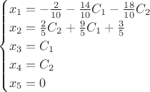 $$\begin{cases}
x_1=-\frac2{10}-\frac{14}{10}C_1-\frac{18}{10}C_2\\
x_2=\frac25C_2+\frac95C_1+\frac35\\
x_3=C_1\\
x_4=C_2\\
x_5=0\\
\end{cases}$$