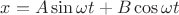 $x=A\sin\omega t+B\cos\omega t$