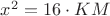 $x^2=16\cdot KM$