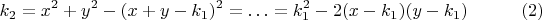 $$k_2=x^2+y^2-(x+y-k_1)^2=\ldots=k_1^2-2(x-k_1)(y-k_1)   \eqno{(2)}$$