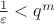 $\frac{1}{\varepsilon} < q^m$