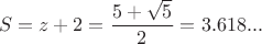 $$S=z+2=\frac{5+\sqrt{5}}{2} = 3.618...$$