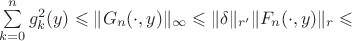 $\sum \limits_{k=0}^{n}g_k^2(y) \leqslant \|G_n( \cdot ,y)\|_{\infty} \leqslant \|\delta\|_{r'} \|F_n( \cdot ,y)\|_r \leqslant$ $\sum \limits_{k=0}^{n}g_k^2(y) \leqslant \|G_n( \cdot ,y)\|_{\infty} \leqslant \|\delta\|_{r'} \|F_n( \cdot ,y)\|_r \leqslant$