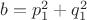 $b=p_1^2+q_1^2$