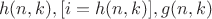 $$h(n,k), [i=h(n,k)], g(n,k)$$