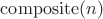$\operatorname{composite}(n)$