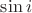 $\sin{i}$