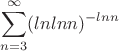 $$\sum\limits_{n=3}^{\infty}(lnlnn)^{-lnn}$$