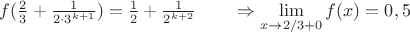 $f(\frac23+\frac1{2\cdot3^{k+1}})=\frac12+\frac1{2^{k+2}}\qquad\Rightarrow\lim\limits_{x\to2/3+0}f(x)=0,5$