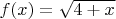 $f(x)=\sqrt{4+x}$