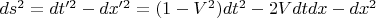$ds^2=dt'^2 - dx'^2=(1-V^2)dt^2-2Vdtdx-dx^2$