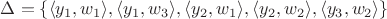 $\Delta =\{ \langle y_1, w_1\rangle ,\langle y_1,w_3 \rangle ,\langle y_2,w_1 \rangle , \langle y_2,w_2 \rangle , \langle y_3,w_2 \rangle \}$