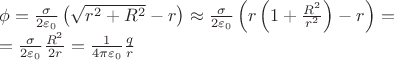 \[
\begin{array}{l}
 \phi  = \frac{\sigma }{{2\varepsilon _0 }}\left( {\sqrt {r^2  + R^2 }  - r} \right) \approx \frac{\sigma }{{2\varepsilon _0 }}\left( {r\left( {1 + \frac{{R^2 }}{{r^2 }}} \right) - r} \right) =  \\ 
  = \frac{\sigma }{{2\varepsilon _0 }}\frac{{R^2 }}{{2r}} = \frac{1}{{4\pi \varepsilon _0 }}\frac{q}{r} \\ 
 \end{array}
\]