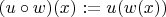 $(u \circ w)(x) := u(w(x))$