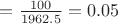 $=\frac{100}{1962.5}=0.05$