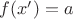$f(x')=a$