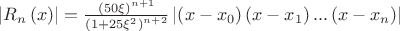 $\[\left| {{R_n}\left( x \right)} \right| = \frac{{{{\left( {50\xi } \right)}^{n + 1}}}}
{{{{\left( {1 + 25{\xi ^2}} \right)}^{n + 2}}}}\left| {\left( {x - {x_0}} \right)\left( {x - {x_1}} \right)...\left( {x - {x_n}} \right)} \right|\]$