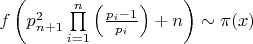 $\[f\left( {p_{n + 1}^2\prod\limits_{i = 1}^n {\left( {\frac{{{p_i} - 1}}{{{p_i}}}} \right) + n} } \right) \sim \pi (x)\]$