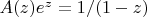 $A(z) e^z = 1/(1-z)$