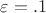 $\varepsilon=.1$