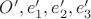 $O', e'_1, e'_2, e'_3$ $O', e'_1, e'_2, e'_3$