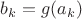 $ b_{k}=g(a_{k})$