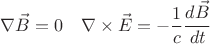 $$ \nabla \vec B = 0  \quad  \nabla \times \vec E = - \frac 1 c \cfrac{d \vec B}{dt}  $$