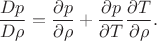 $$\frac{D p}{D \rho}=\frac{\partial p}{\partial\rho}+\frac{\partial p}{\partial T}\frac{\partial T}{\partial\rho}.$$