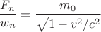 $$\frac{F_n}{w_n}=\frac{m_0}{\sqrt{1-v^2/c^2}}$$