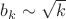 $b_k \sim \sqrt{k}$