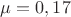 $\mu = 0,17$