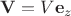 $\mathbf{V}=V\mathbf{e}_z$