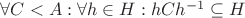 $\forall C < A: \forall h \in H: hCh^{-1} \subseteq H$
