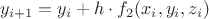 $$y_{i+1} = y_{i} + h \cdot f_{2} (x_{i},y_{i},z_{i})$$ $$y_{i+1} = y_{i} + h \cdot f_{2} (x_{i},y_{i},z_{i})$$