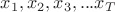 $x_1, x_2, x_3, ...x_T$