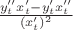$\frac {y''_t x'_t-y'_t x''_t}{(x'_t)^2}$