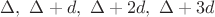 $\Delta,\ \Delta+d,\ \Delta+2d,\ \Delta+3d$