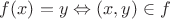 $f(x) = y \Leftrightarrow (x, y) \in f$