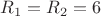 ${R}_{1}={R}_{2}=6$