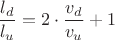 $\displaystyle{\frac{l_d}{l_u}=2\cdot \frac{v_d}{v_u}+1}$ $\displaystyle{\frac{l_d}{l_u}=2\cdot \frac{v_d}{v_u}+1}$