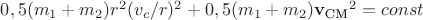 $0,5(m_1+m_2)r^2(v_c/r)^2 + 0,5(m_1+m_2)\mathbf{v_\text{CM}}^2 = const$ $0,5(m_1+m_2)r^2(v_c/r)^2 + 0,5(m_1+m_2)\mathbf{v_\text{CM}}^2 = const$
