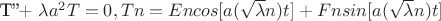 T''+ \lambda a^2 T=0, 
Tn=En cos [a (\sqrt \lambda n) t] + Fn sin[ a (\sqrt \lambda n) t]