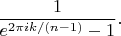 $$\frac1{e^{2\pi ik/(n-1)}-1}.$$