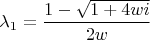 $\lambda_1=\dfrac{1-\sqrt{1+4wi}}{2w}$